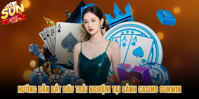 huong-dan-bat-dau-trai-nghiem-tai-sanh-casino-sunwin Lộ trình bốn bước tham gia sảnh cược Casino Sunwin