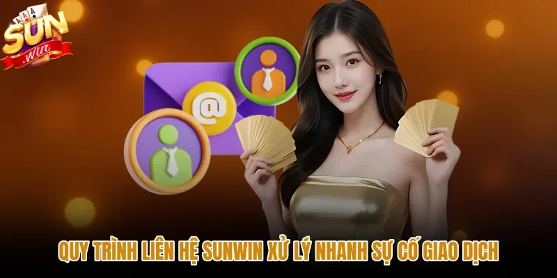 quy-trinh-lien-he-sunwin-xu-ly-nhanh-su-co-giao-dich Quy trình liên hệ Sunwin xử lý sự cố nạp rút tiền