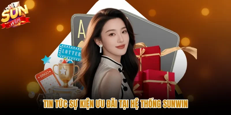 tin-tuc-su-kien-uu-dai-tai-he-thong-sunwin Thông tin ưu đãi quà tặng chính thức tại Tin tức Sunwin